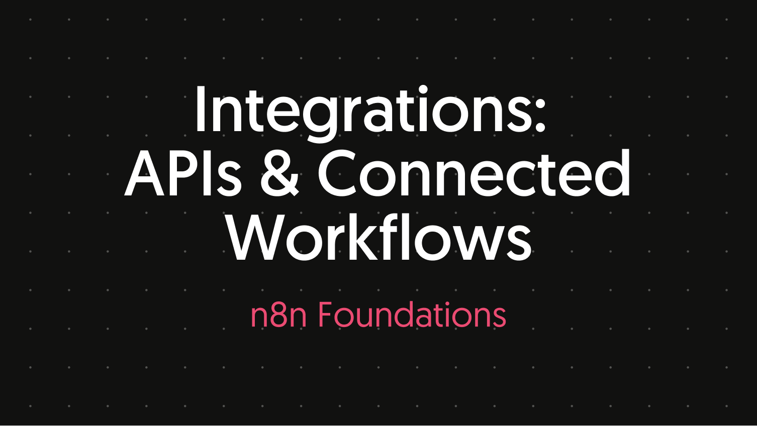 Integrations: APIs & Connected Workflows N8N102